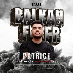 BALKAN FEVER @ RAW | PATRICK